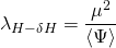 \[{\lambda _{H - \delta H}} = \frac{{{\mu ^2}}}{{\left\langle \Psi \right\rangle }}\]