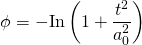 \[\phi = - {\rm{In}}\left( {1 + \frac{{{t^2}}}{{a_0^2}}} \right)\]