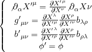 \[\left\{ {\begin{array}{*{20}{c}}{{{\not \partial }_\alpha }{{X'}^\mu } = \frac{{\not \partial {{X'}^\mu }}}{{\not \partial {X^\nu }}}{{\not \partial }_\alpha }X\nu }\\{{{g'}_{\mu \nu }} = \frac{{\not \partial {X^\lambda }}}{{\not \partial {{X'}^\mu }}}\frac{{\not \partial {X^\rho }}}{{\not \partial {{X'}^\nu }}}{b_{\lambda \rho }}}\\{{{b'}_{\mu \nu }} = \frac{{\not \partial {{X'}^\lambda }}}{{\not \partial {{X'}^\rho }}}\frac{{\not \partial {X^\rho }}}{{\not \partial {{X'}^\nu }}}{b_{\rho \lambda }}}\\{\phi ' = \phi }\end{array}} \right.\]