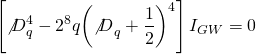 \[\left[ {\not D_q^4 - {2^8}q{{\left( {{{\not D}_q} + \frac{1}{2}} \right)}^4}} \right]{I_{GW}} = 0\]