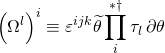 \[{\left( {{\Omega ^l}} \right)^i} \equiv {\varepsilon ^{ijk}}\widetilde \theta \prod _i^{ * \dagger }{\tau _l}\,\partial \theta \]