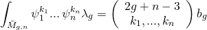 \[\int_{{{\bar M}_{g,n}}} {\psi _1^{{k_1}}} ...\,\psi _n^{{k_n}}{\lambda _g} = \left( {\begin{array}{*{20}{c}}{2g + n - 3}\\{{k_1},...,{k_n}}\end{array}} \right){b_g}\]