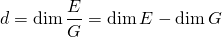 \[d = \dim \frac{E}{G} = \dim E - \dim G\]