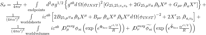 \[\begin{array}{c}{S_\sigma } = \frac{1}{{4\pi \alpha '}} + \int\limits_{{\rm{endpoints}}} {{d^2}} \sigma {g^{1/2}}\left\{ {{g^{ab}}d\,\Omega {{\left( {{\phi _{INST}}} \right)}^2}\left[ {{G_{25,25,{v_a}{v_b}}} + 2{G_{25,\mu }}{v_a}{{\not \partial }_b}{X^\mu } + {G_{\mu \nu }}{{\not \partial }_a}{X^\nu }} \right]} \right\} + \\\frac{1}{{{{\left( {4\pi \alpha '} \right)}^2}}}\int\limits_{{\rm{worldsheets}}} {i{\varepsilon ^{ab}}} \left[ {2{B_{25,\mu }}{v_a}{{\not \partial }_b}{X^\mu } + {B_{\mu \nu }}{{\not \partial }_a}{X^\mu }{{\not \partial }_b}{X^\nu }d\,\Omega {{\left( {{\phi _{INST}}} \right)}^{ - 2}} + 2{{X'}_{25}}\,{{\not \partial }_{a,{v_b}}}} \right] + \\\frac{1}{{{{\left( {4\pi \alpha '} \right)}^3}}}\int\limits_{{\rm{worldvolumes}}} {i{\varepsilon ^{ab}}} \not D_\mu ^{susy}{\phi _{si}}\left( {\exp \left( {{e^{{\Phi _{bos}}}}\frac{{{{\alpha '}^{1/2}}}}{R}} \right)} \right) + \not D_\nu ^{susy}\widetilde {{\phi _{si}}}\left( {\exp \left( {{e^{{{\widetilde \Phi }_{bos}}}}\frac{{{{\alpha '}^{1/2}}}}{R}} \right)} \right)\end{array}\]