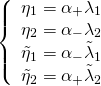 \[\left\{ {\begin{array}{*{20}{c}}{{\eta _1} = {\alpha _ + }{\lambda _1}}\\{{\eta _2} = {\alpha _ - }{\lambda _2}}\\{{{\tilde \eta }_1} = {\alpha _ - }{{\tilde \lambda }_1}}\\{{{\tilde \eta }_2} = {\alpha _ + }{{\tilde \lambda }_2}}\end{array}} \right.\]