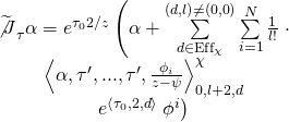 \[\begin{array}{c}{\widetilde {\not J}_\tau }\alpha = {e^{{\tau _0}2/z}}\left( {\alpha + \sum\limits_{d \in {\rm{Ef}}{{\rm{f}}_\chi }}^{\left( {d,l} \right) \ne \left( {0,0} \right)} {\sum\limits_{i = 1}^N {\frac{1}{{l!}}} } } \right. \cdot \\\left\langle {\alpha ,\tau ',...,\tau ',\frac{{{\phi _i}}}{{z - \psi }}} \right\rangle _{0,l + 2,d}^\chi \\{e^{\left\langle {{\tau _0},2,d} \right\rangle }}\left. {{\phi ^i}} \right)\end{array}\]