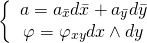 \[\left\{ {\begin{array}{*{20}{c}}{a = {a_{\bar x}}d\bar x + {a_{\bar y}}d\bar y}\\{\varphi = {\varphi _{xy}}dx \wedge dy}\end{array}} \right.\]