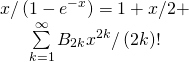 \[\begin{array}{c}x/\left( {1 - {e^{ - x}}} \right) = 1 + x/2 + \\\sum\limits_{k = 1}^\infty {{B_{2k}}{x^{2k}}} /\left( {2k} \right)!\end{array}\]