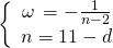 \[\left\{ {\begin{array}{*{20}{c}}{\omega \, = - \frac{1}{{n - 2}}}\\{n = 11 - d}\end{array}} \right.\]
