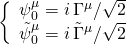 \[\left\{ {\begin{array}{*{20}{c}}{\psi _0^\mu = i\,{\Gamma ^\mu }/\sqrt 2 }\\{\tilde \psi _0^\mu = i\,{{\tilde \Gamma }^\mu }/\sqrt 2 }\end{array}} \right.\]