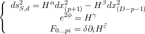 \[\left\{ {\begin{array}{*{20}{c}}{ds_{S,d}^2 = {H^\alpha }dx_{\left( {p + 1} \right)}^2 - {H^\beta }dx_{\left( {D - p - 1} \right)}^2}\\{{e^{2\phi }} = {H^\gamma }}\\{{F_{0...pi}} = \delta {\partial _i}{H^{\tilde \varepsilon }}}\end{array}} \right.\]