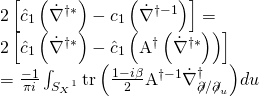 \[\begin{array}{*{20}{l}}{2\left[ {{{\hat c}_1}\left( {{{\dot \nabla }^{\dagger *}}} \right) - {c_1}\left( {{{\dot \nabla }^{\dagger - 1}}} \right)} \right] = }\\{2\left[ {{{\hat c}_1}\left( {{{\dot \nabla }^{\dagger *}}} \right) - {{\hat c}_1}\left( {{{\rm{A}}^\dagger }\left( {{{\dot \nabla }^{\dagger *}}} \right)} \right)} \right]}\\{ = \frac{{ - 1}}{{\pi i}}\int_{{S_X}^1} {{\rm{tr}}{\mkern 1mu} \left( {\frac{{1 - i\beta }}{2}{{\rm{A}}^{\dagger - 1}}{{\dot \nabla }^\dagger }_{\not \partial /{{\not \partial }_u}}} \right)} {\mkern 1mu} du}\end{array}\]