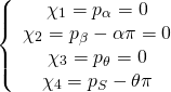 \[\left\{ {\begin{array}{*{20}{c}}{{\chi _1} = {p_\alpha } = 0}\\{{\chi _2} = {p_\beta } - \alpha \pi = 0}\\{{\chi _3} = {p_\theta } = 0}\\{{\chi _4} = {p_S} - \theta \pi }\end{array}} \right.\]