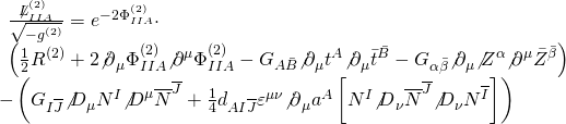 \[\begin{array}{l}\begin{array}{*{20}{l}}{\frac{{\not L_{IIA}^{(2)}}}{{\sqrt { - {g^{(2)}}} }} = {e^{ - 2\Phi _{IIA}^{(2)}}} \cdot }\\{\left( {\frac{1}{2}{R^{(2)}} + 2{{\not \partial }_\mu }\Phi _{IIA}^{(2)}{{\not \partial }^\mu }\Phi _{IIA}^{(2)} - {G_{A\bar B}}{{\not \partial }_\mu }{t^A}{{\not \partial }_\mu }{{\bar t}^{\bar B}} - {G_{\alpha \bar \beta }}{{\not \partial }_\mu }{{\not Z}^\alpha }{{\not \partial }^\mu }{{\bar Z}^{\bar \beta }}} \right)}\end{array}\\ - \left( {{G_{I\overline J }}{{\not D}_\mu }{N^I}{{\not D}^\mu }{{\overline N }^{\overline J }} + \frac{1}{4}{d_{AI\overline J }}{\varepsilon ^{\mu \nu }}{{\not \partial }_\mu }{a^A}\left[ {{N^I}{{\not D}_\nu }{{\overline N }^{\overline J }}{{\not D}_\nu }{N^{\overline I }}} \right]} \right)\end{array}\]