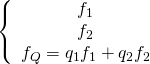 \displaystyle \left\{ {\begin{array}{*{20}{c}} {{{f}_{1}}} \\ {{{f}_{2}}} \\ {{{f}_{Q}}={{q}_{1}}{{f}_{1}}+{{q}_{2}}{{f}_{2}}} \end{array}} \right.