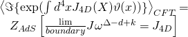 \[\begin{array}{c}{\left\langle {\Im \{ \exp (\int {{d^4}x{J_{4D}}(X)\vartheta (x))\} } } \right\rangle _{CFT}} = \\{Z_{AdS}}\left[ {\frac{{\lim }}{{boundary}}J{\omega ^{\Delta - d + k}} = {J_{4D}}} \right]\end{array}\]