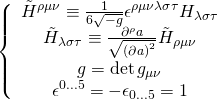 \displaystyle \left\{ {\begin{array}{*{20}{c}} {{{{\tilde{H}}}^{{\rho \mu \nu }}}\equiv \frac{1}{{6\sqrt{{-g}}}}{{\epsilon }^{{\rho \mu \nu \lambda \sigma \tau }}}{{H}_{{\lambda \sigma \tau }}}} \\ {{{{\tilde{H}}}_{{\lambda \sigma \tau }}}\equiv \frac{{{{\partial }^{\rho }}a}}{{\sqrt{{{{{\left( {\partial a} \right)}}^{2}}}}}}{{{\tilde{H}}}_{{\rho \mu \nu }}}} \\ {g=\det {{g}_{{\mu \nu }}}} \\ {{{\epsilon }^{{0...5}}}=-{{\epsilon }_{{0...5}}}=1} \end{array}} \right.