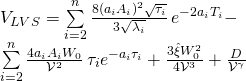 \displaystyle \begin{array}{l}{{V}_{{LVS}}}=\sum\limits_{{i=2}}^{n}{{\frac{{8{{{\left( {{{a}_{i}}{{A}_{i}}} \right)}}^{2}}\sqrt{{{{\tau }_{i}}}}}}{{3\sqrt{{{{\lambda }_{i}}}}}}}}\,{{e}^{{-2{{a}_{i}}{{T}_{i}}}}}-\\\sum\limits_{{i=2}}^{n}{{\frac{{4{{a}_{i}}{{A}_{i}}{{W}_{0}}}}{{{{\mathcal{V}}^{2}}}}}}\,{{\tau }_{i}}{{e}^{{-{{a}_{i}}{{\tau }_{i}}}}}+\frac{{3\hat{\xi }W_{0}^{2}}}{{4{{\mathcal{V}}^{3}}}}+\frac{D}{{{{\mathcal{V}}^{\gamma }}}}\end{array}