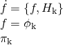 \[\begin{array}{l}\dot f = \left\{ {f,{H_{\rm{k}}}} \right\}\\f = {\phi _{\rm{k}}}\\{\pi _{\rm{k}}}\end{array}\]