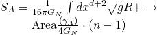 \[\begin{array}{c}{S_A} = \frac{1}{{16\pi {G_N}}}\int {d{x^{d + 2}}} \sqrt g R + \to \\{\rm{Area}}\frac{{({\gamma _A})}}{{4{G_N}}} \cdot (n - 1)\end{array}\]