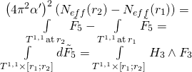 \[\begin{array}{c}{\left( {4{\pi ^2}\alpha '} \right)^2}\left( {{N_{eff}}({r_2}) - {N_{eff}}({r_1})} \right) = \\\int\limits_{{T^{1,1}}\,{\rm{at}}\,{r_2}} {{{\tilde F}_5}} - \int\limits_{{T^{1,1}}\,{\rm{at}}\,{r_1}} {{{\tilde F}_5}} = \\\int\limits_{{T^{1,1}} \times \left[ {{r_1};{r_2}} \right]} {d{{\tilde F}_5}} = \int\limits_{{T^{1,1}} \times \left[ {{r_1};{r_2}} \right]} {{H_3} \wedge {F_3}} \end{array}\]