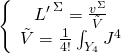\[\left\{ {\begin{array}{*{20}{c}}{{{L'}^{\,\Sigma }} = \frac{{{v^\Sigma }}}{{\tilde V}}}\\{\tilde V = \frac{1}{{4!}}\int_{{Y_4}} {{J^4}} }\end{array}} \right.\]