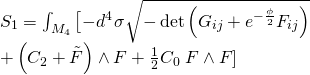 \[\begin{array}{l}{S_1} = \int_{{M_4}} {\left[ { - {d^4}} \right.} \sigma \sqrt { - \det \left( {{G_{ij}} + {e^{ - \frac{\phi }{2}}}{F_{ij}}} \right)} \\ + \left( {{C_2} + \tilde F} \right) \wedge F + \frac{1}{2}{C_0}\left. {F \wedge F} \right]\end{array}\]