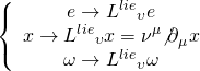\[\left\{ {\begin{array}{*{20}{c}}{e \to {L^{lie}}_\upsilon e}\\{x \to {L^{lie}}_\upsilon x = {\nu ^\mu }{{\not \partial }_\mu }x}\\{\omega \to {L^{lie}}_\upsilon \omega }\end{array}} \right.\]