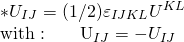 \[\begin{array}{l} * {U_{IJ}} = (1/2){\varepsilon _{IJKL}}{U^{KL}}\\{\rm{with:}}\quad \quad {{\rm{U}}_{IJ}} = - {U_{IJ}}\end{array}\]