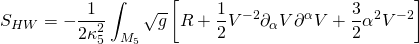 \displaystyle {{S}_{{HW}}}=-\frac{1}{{2\kappa _{5}^{2}}}\int_{{{{M}_{5}}}}{{\sqrt{g}}}\left[ {R+\frac{1}{2}{{V}^{{-2}}}{{\partial }_{\alpha }}V{{\partial }^{\alpha }}V+\frac{3}{2}{{\alpha }^{2}}{{V}^{{-2}}}} \right]