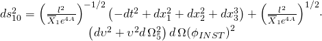 \[\begin{array}{c}ds_{10}^2 = {\left( {\frac{{{l^2}}}{{{{\overline X }_1}{e^{4A}}}}} \right)^{ - 1/2}}\left( { - d{t^2} + dx_1^2 + dx_2^2 + dx_3^3} \right) + {\left( {\frac{{{l^2}}}{{{{\overline X }_1}{e^{4A}}}}} \right)^{1/2}} \cdot \\\left( {d{\upsilon ^2} + {\upsilon ^2}d\,\Omega _5^2} \right)d\,\Omega {\left( {{\phi _{INST}}} \right)^2}\end{array}\]
