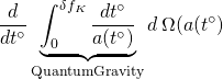 \[\frac{d}{{d{t^ \circ }}}\underbrace {\int_0^{\delta {f_K}} {\frac{{d{t^ \circ }}}{{a({t^ \circ })}}} }_{{\rm{Quantum Gravity }}}d\,\Omega (a({t^ \circ })\]