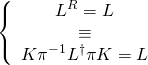 \[\left\{ {\begin{array}{*{20}{c}}{{L^R} = L}\\ \equiv \\{K{\pi ^{ - 1}}{L^\dagger }\pi K = L}\end{array}} \right.\]