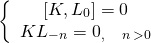 \[\left\{ {\begin{array}{*{20}{c}}{\left[ {K,{L_0}} \right] = 0}\\{K{L_{ - n}} = {0_{,\quad n\, > 0}}}\end{array}} \right.\]