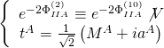 \[\left\{ {\begin{array}{*{20}{c}}{{e^{ - 2\Phi _{IIA}^{(2)}}} \equiv {e^{ - 2\Phi _{IIA}^{(10)}}}\not V}\\{{t^A} = \frac{1}{{\sqrt 2 }}\left( {{M^A} + i{a^A}} \right)}\end{array}} \right.\]