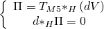 \displaystyle \left\{ {\begin{array}{*{20}{c}} {\Pi ={{T}_{{M5}}}{{*}_{H}}\left( {dV} \right)} \\ {d{{*}_{H}}\Pi =0} \end{array}} \right.