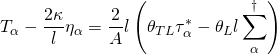 \[{T_\alpha } - \frac{{2\kappa }}{l}{\eta _\alpha } = \frac{2}{A}l\left( {{\theta _{TL}}\tau _\alpha ^* - {\theta _L}l\sum _\alpha ^\dagger } \right)\]