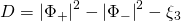 \displaystyle D={{\left| {{{\Phi }_{+}}} \right|}^{2}}-{{\left| {{{\Phi }_{-}}} \right|}^{2}}-{{\xi }_{3}}