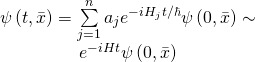\[\begin{array}{c}\psi \left( {t,\bar x} \right) = \sum\limits_{j = 1}^n {{a_j}} {e^{ - i{H_j}t/\hbar }}\psi \left( {0,\bar x} \right) \sim \\{e^{ - iHt}}\psi \left( {0,\bar x} \right)\end{array}\]