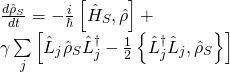 \[\begin{array}{l}\frac{{d{{\hat \rho }_S}}}{{dt}} = - \frac{i}{\hbar }\left[ {{{\hat H}_S},\hat \rho } \right] + \\\gamma \sum\limits_j {\left[ {{{\hat L}_j}{{\hat \rho }_S}\hat L_j^\dagger - \frac{1}{2}\left\{ {\hat L_j^\dagger {{\hat L}_j},{{\hat \rho }_S}} \right\}} \right]} \end{array}\]