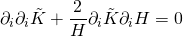 \displaystyle {{\partial }_{i}}{{\partial }_{i}}\tilde{K}+\frac{2}{H}{{\partial }_{i}}\tilde{K}{{\partial }_{i}}H=0