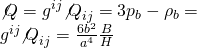 \[\begin{array}{l}\not Q = {g^{ij}}{{\not Q}_{ij}} = 3{p_b} - {\rho _b} = \\{g^{ij}}{{\not Q}_{ij}} = \frac{{6{b^2}}}{{{a^4}}}\frac{B}{H}\end{array}\]