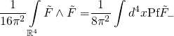 \displaystyle \frac{1}{{16{{\pi }^{2}}}}\int\limits_{{{{\mathbb{R}}^{4}}}}{{\tilde{F}\wedge \tilde{F}=}}\frac{1}{{8{{\pi }^{2}}}}\int{{{{d}^{4}}}}x\text{Pf}{{{\tilde{F}}}_{-}}