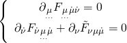 \displaystyle \left\{ {\begin{array}{*{20}{c}} {{{\partial }_{{\underset{\cdots}{\mu }}}}{{F}_{{\underset{\cdots}{\mu }\dot{\mu }\dot{\nu }}}}=0} \\ {{{\partial }_{{\dot{\nu }}}}{{F}_{{\dot{\nu }\underset{\cdots}{\mu }\dot{\mu }}}}+{{\partial }_{\nu }}{{{\tilde{F}}}_{{\nu \mu \dot{\mu }}}}=0} \end{array}} \right.