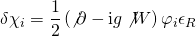 \displaystyle \delta {{\chi }_{i}}=\frac{1}{2}\left( {\not{\partial }-\text{i}g\not{W}} \right){{\varphi }_{i}}{{\epsilon }_{R}}