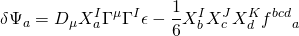 \displaystyle \delta {{\Psi }_{a}}={{D}_{\mu }}X_{a}^{I}{{\Gamma }^{\mu }}{{\Gamma }^{I}}\epsilon -\frac{1}{6}X_{b}^{I}X_{c}^{J}X_{d}^{K}{{f}^{{bcd}}}_{a}