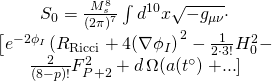 \[\begin{array}{c}{S_0} = \frac{{M_s^8}}{{{{(2\pi )}^7}}}\int {{d^{10}}} x\sqrt { - {g_{\mu \nu }}} \cdot \\{\left[ {{e^{ - 2{\phi _I}}}\left( {{R_{{\rm{Ricci}}}} + 4(\nabla {\phi _I}} \right)} \right.^2} - \frac{1}{{2 \cdot 3!}}H_0^2 - \\\frac{2}{{(8 - p)!}}F_{P + 2}^2 + d\,\Omega (a({t^ \circ })\left. { + ...} \right]\end{array}\]