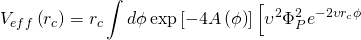 \[{V_{eff}}\left( {{r_c}} \right) = {r_c}\int {d\phi } \exp \left[ { - 4A\left( \phi \right)} \right]\left[ {{\upsilon ^2}\Phi _P^2{e^{ - 2\upsilon {r_c}\phi }}} \right.\]