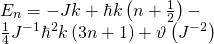 \[\begin{array}{l}{E_n} = - Jk + \hbar k\left( {n + \frac{1}{2}} \right) - \\\frac{1}{4}{J^{ - 1}}{\hbar ^2}k\left( {3n + 1} \right) + \vartheta \left( {{J^{ - 2}}} \right)\end{array}\]