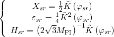 \[\left\{ {\begin{array}{*{20}{c}}{{X_{sr}} = \frac{1}{2}\tilde K\left( {{\varphi _{sr}}} \right)}\\{{\varepsilon _{sr}} = \frac{1}{4}{{\tilde K}^2}\left( {{\varphi _{sr}}} \right)}\\{{H_{sr}} = {{\left( {2\sqrt 3 {M_{{\rm{PI}}}}} \right)}^{ - 1}}\tilde K\left( {{\varphi _{sr}}} \right)}\end{array}} \right.\]